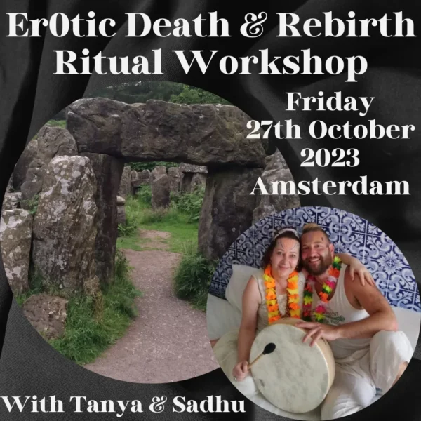 Er0tic Death & Rebirth â€“ Ritual Workshop â€“ With Tanya & Sadhu (27-Oct-2023)
